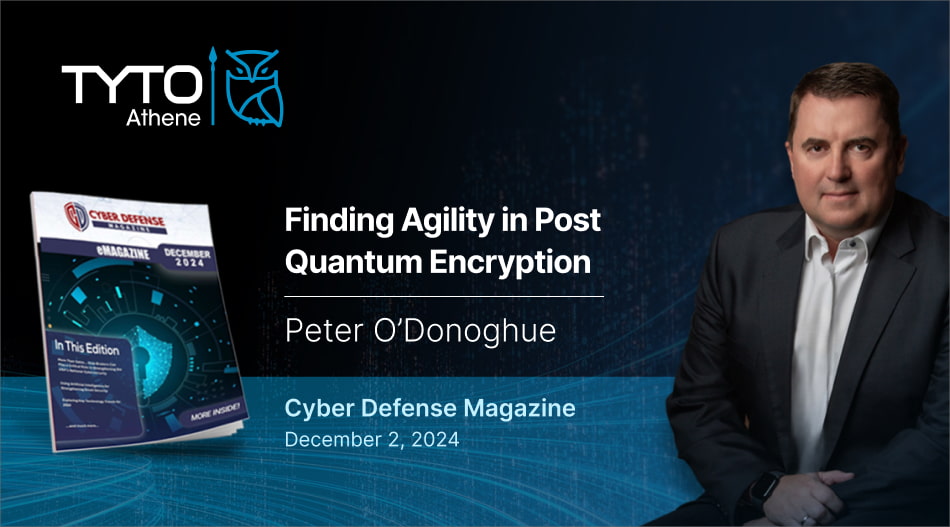 Cyber Defense Magazine: Finding Agility in Post Quantum Encryption